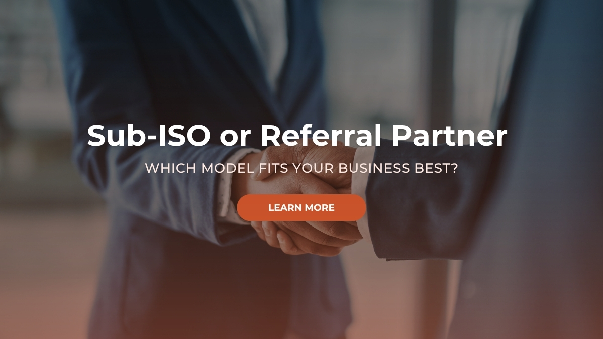 Sub-ISO vs. Referral Partner: Which Model Fits You?