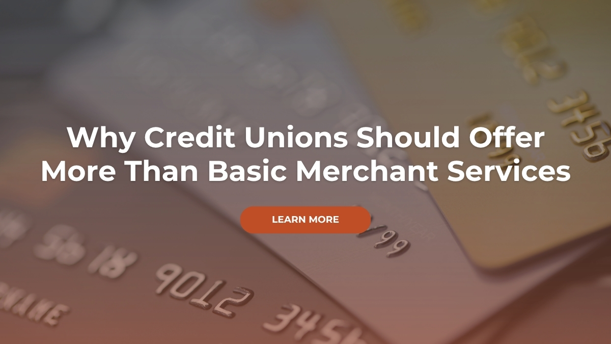 Why credit unions should offer more than basic merchant services