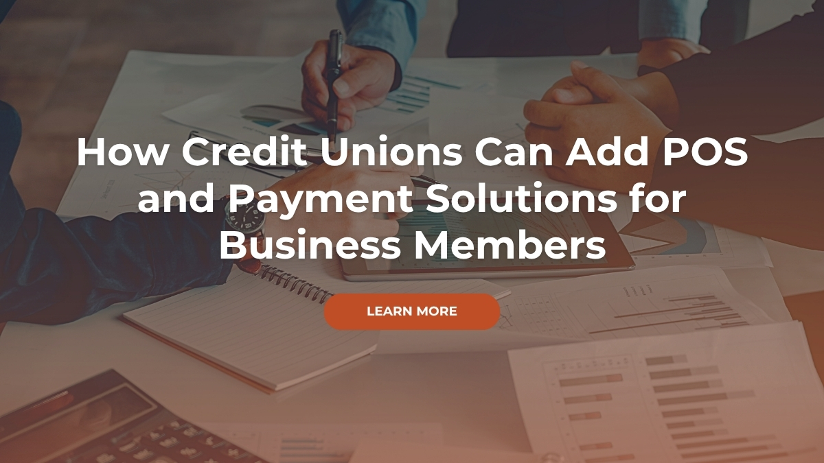 How credit unions can add POS and payment solutions for business members