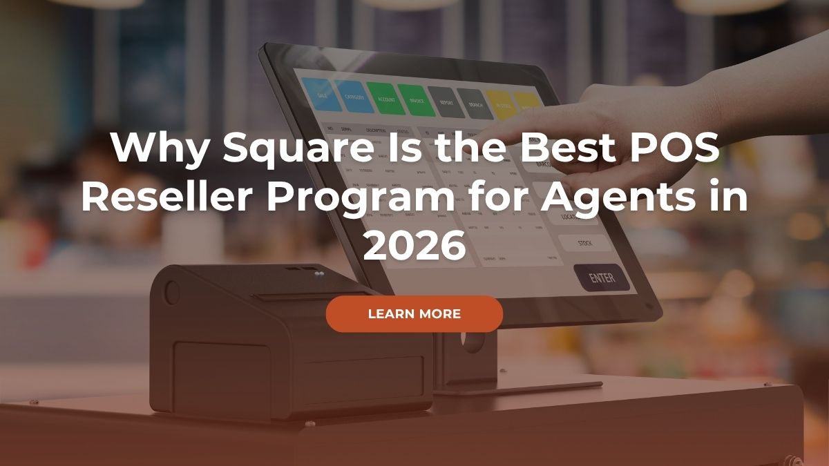 Why Square Is the Best POS Reseller Program for Agents in 2026